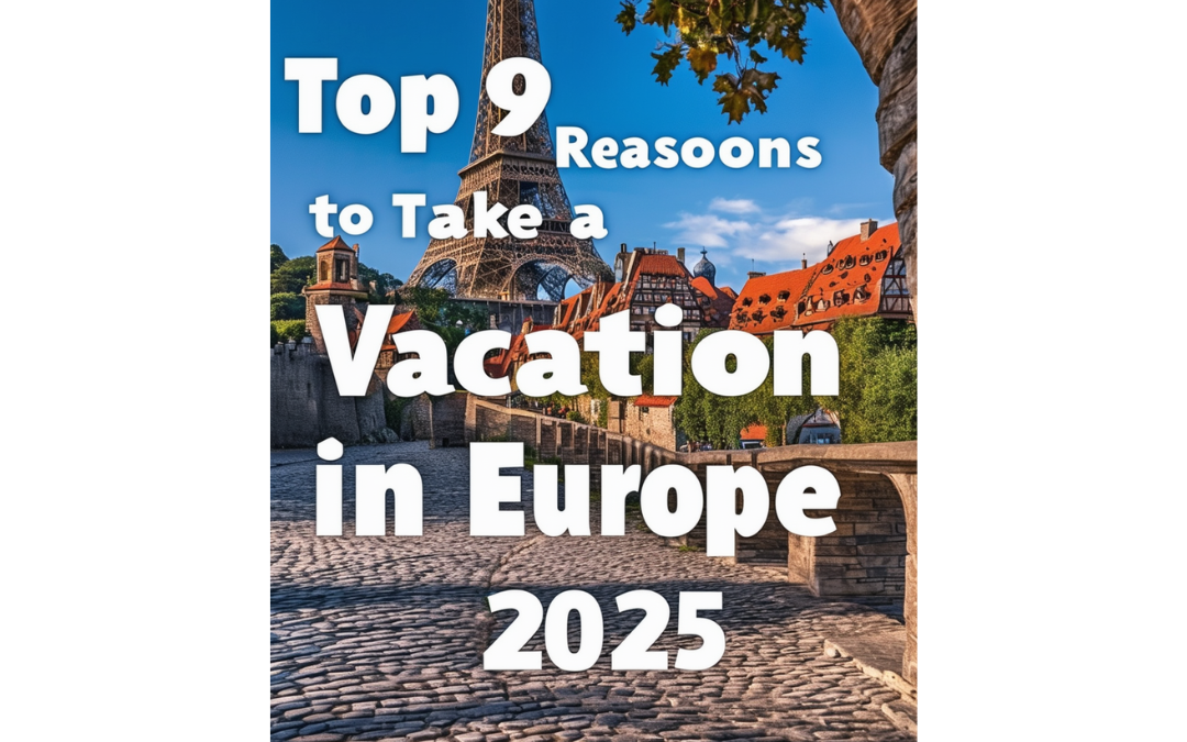 Top 9 Reasons to Take a Vacation in Europe in 2025