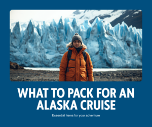 What to Pack for an Alaska Cruise (and Cruisetour)